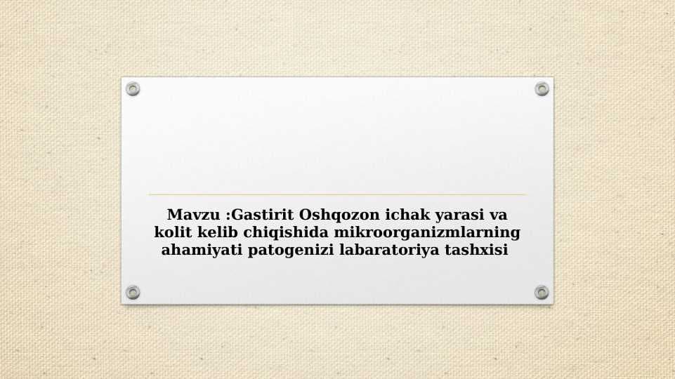 Gastirit Oshqozon ichak yarasi va kolit kelib chiqishida mikroorganizmlarning ahamiyati patogenizi labaratoriya tashxisi