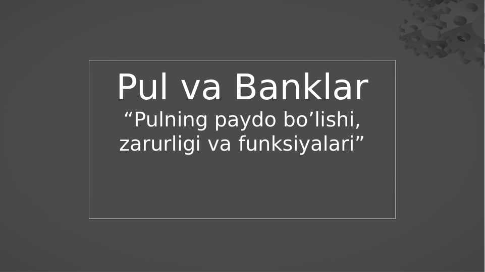 “Pulning paydo bo’lishi, zarurligi va funksiyalari”