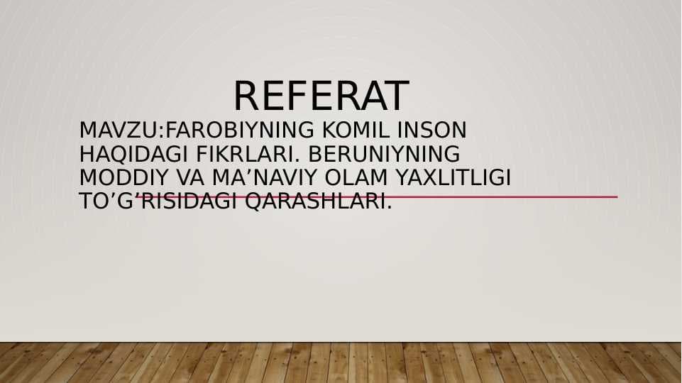 farobiyning komil inson haqidagi fikrlari. Beruniyning  moddiy va ma’naviy olam yaxlitligi to’g’risidagi qarashlari