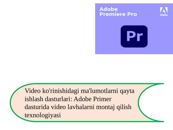 Adobe Primer dasturida video lavhalarni montaj qilish texnologiyasi