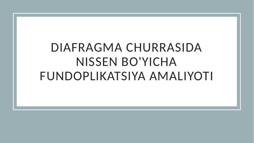 Diafragma churrasida nissen bo'yicha fundoplikatsiya amaliyoti