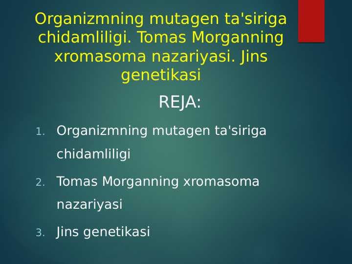Organizmning mutagen ta'siriga chidamliligi. Tomas Morganning xromasoma nazariyasi. Jins genetikasi