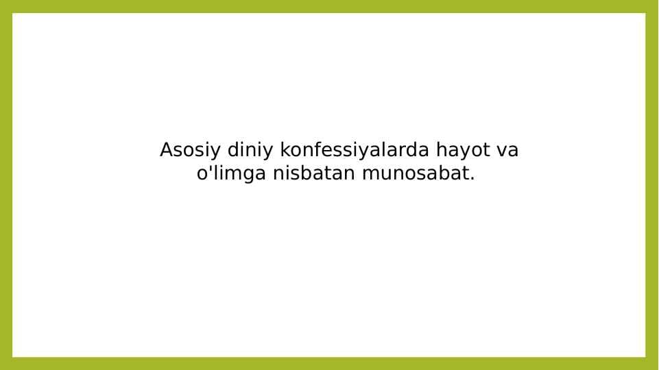Asosiy diniy konfessiyalarda hayot va       o'limga nisbatan munosabat.