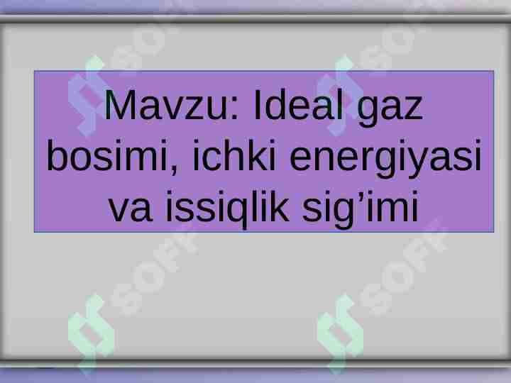Ideal gaz bosimi, ichki energiyasi va issiqlik sig’imi