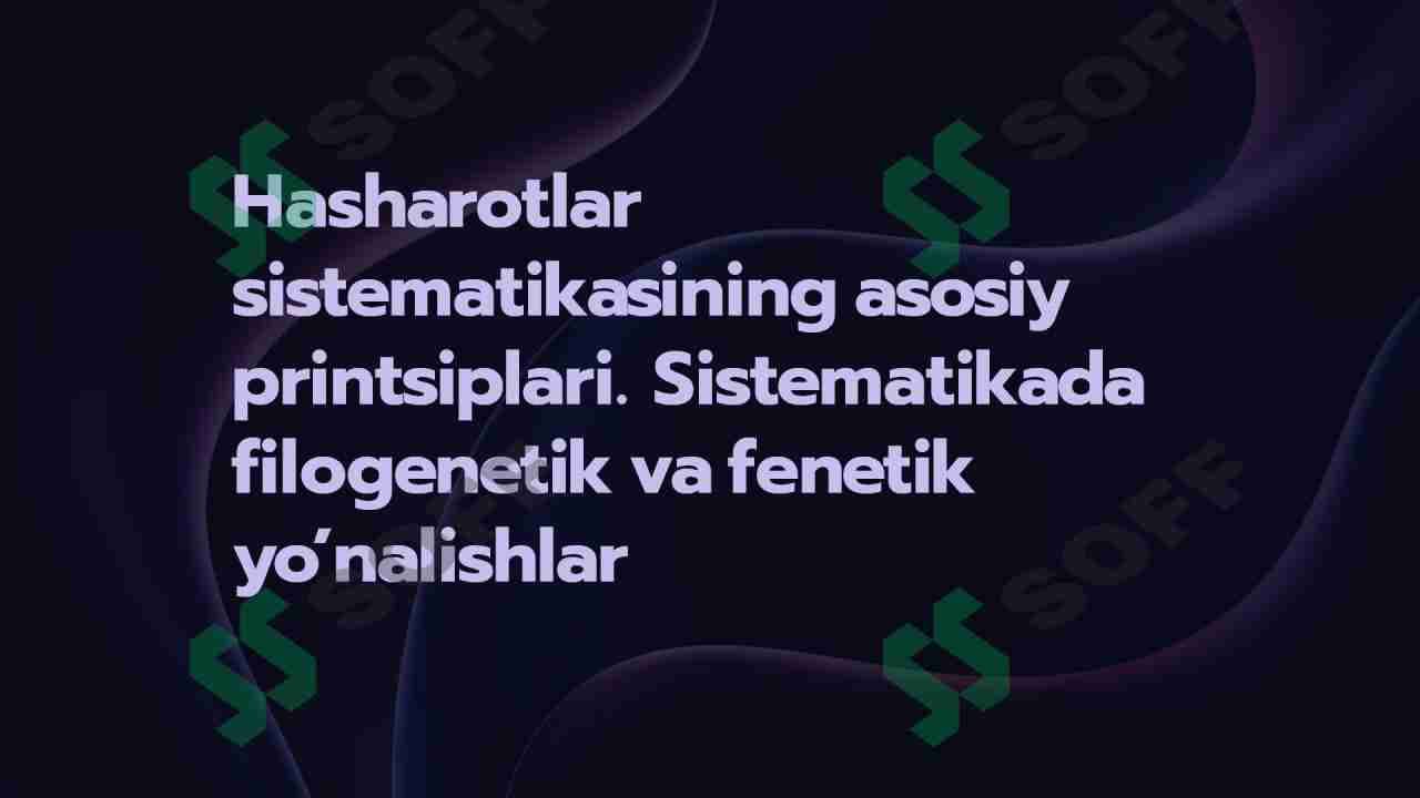 Hasharotlar sistematikasining asosiy printsiplari. Sistematikada filogenetik va fenetik yo’nalishlar