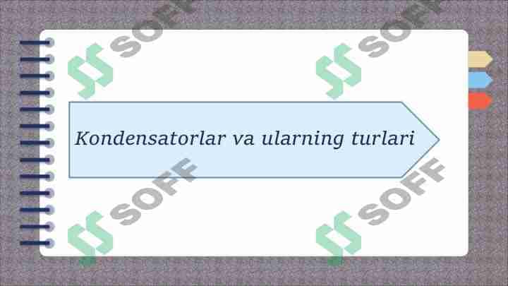 Kondensatorlar va ularning turlari