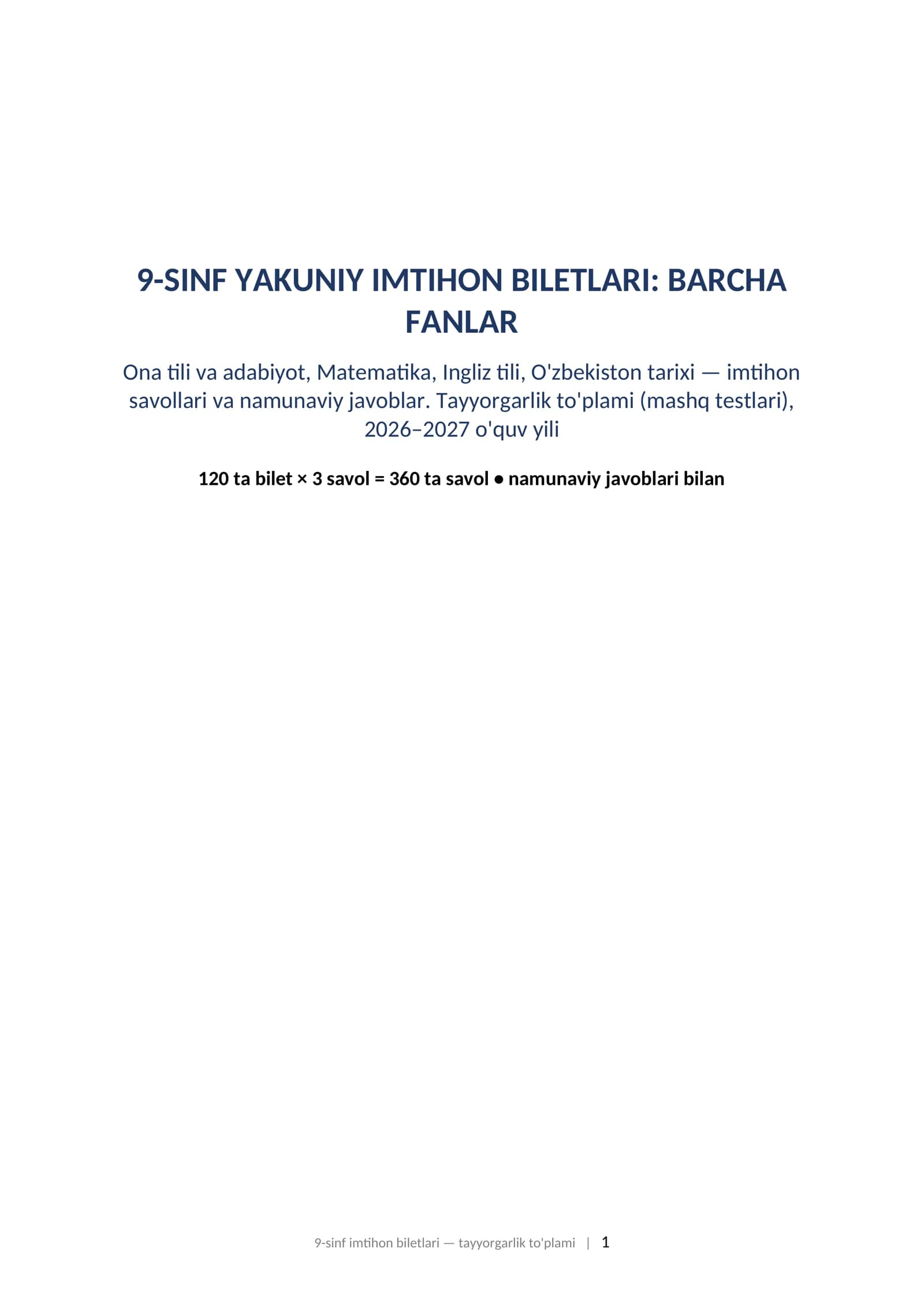 9-sinf imtihon biletlari va javoblari barcha fanlar 2027 tayyorgarlik toplami.   9-SINF YAKUNIY IMTIHON BILETLARI: BARCHA FANLAR Ona tili va adabiyot, Matematika, Ingliz tili, O'zbekiston tarixi — imtihon savollari va namunaviy javoblar. Tayyorgarlik to'plami (mashq testlari), 2026–2027 o'quv yili