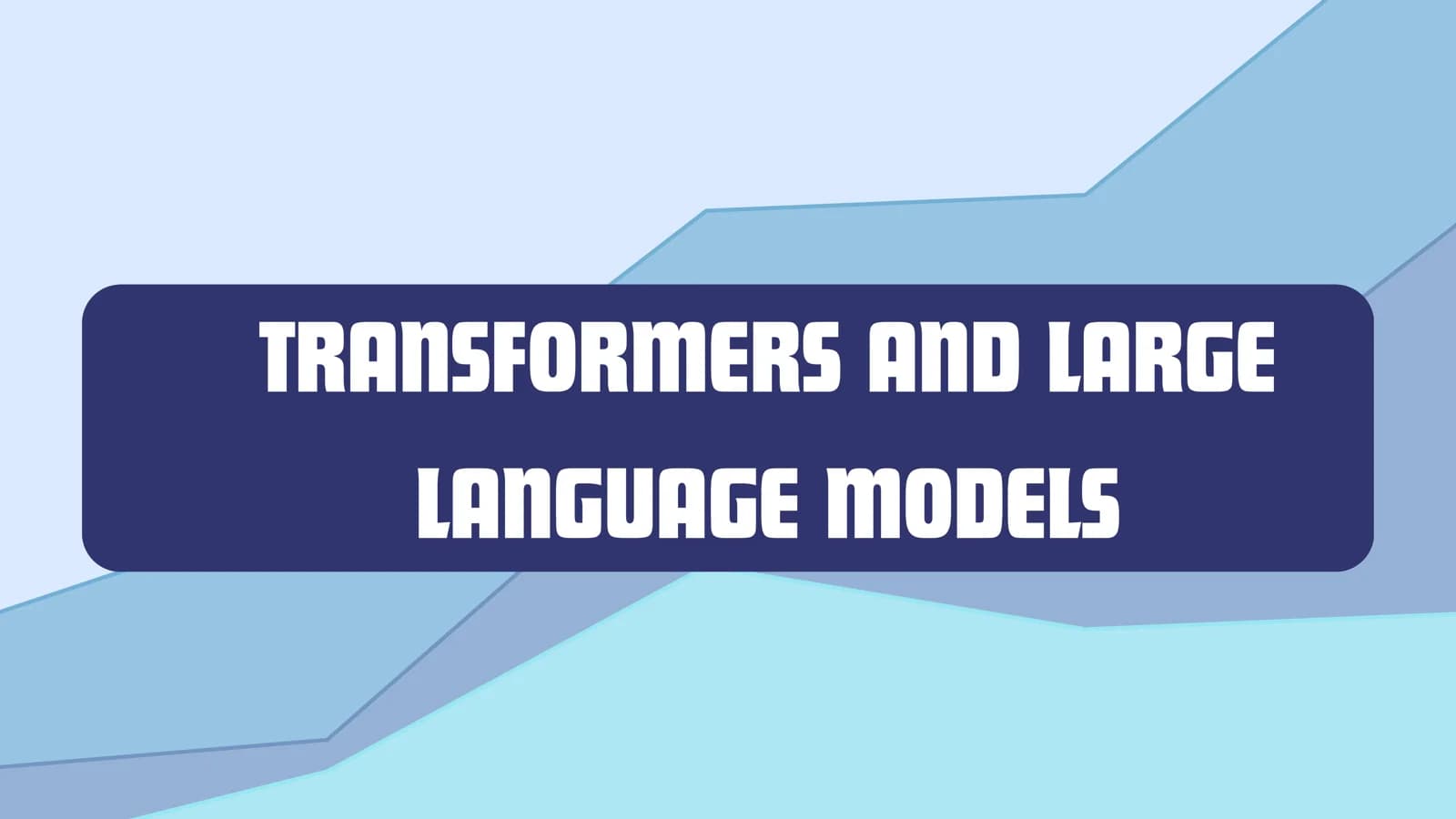 TRANSFORMERS AND LARGE LANGUAGE MODELS