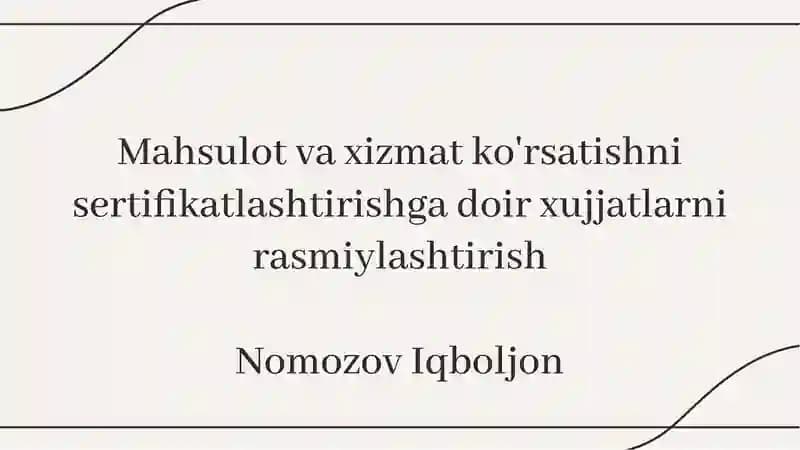 Mahsulot va xizmat ko'rsatishni sertifikatlashtirishga doir xujjatlarni rasmiylashtirish