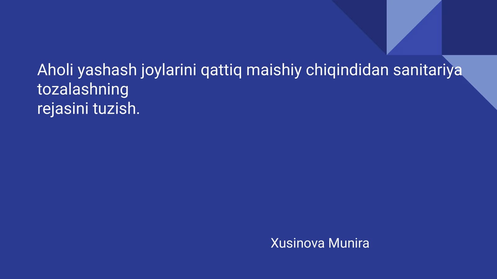 Aholi yashash joylarini qattiq maishiy chiqindidan sanitariya 
tozalashning
rejasini tuzish.