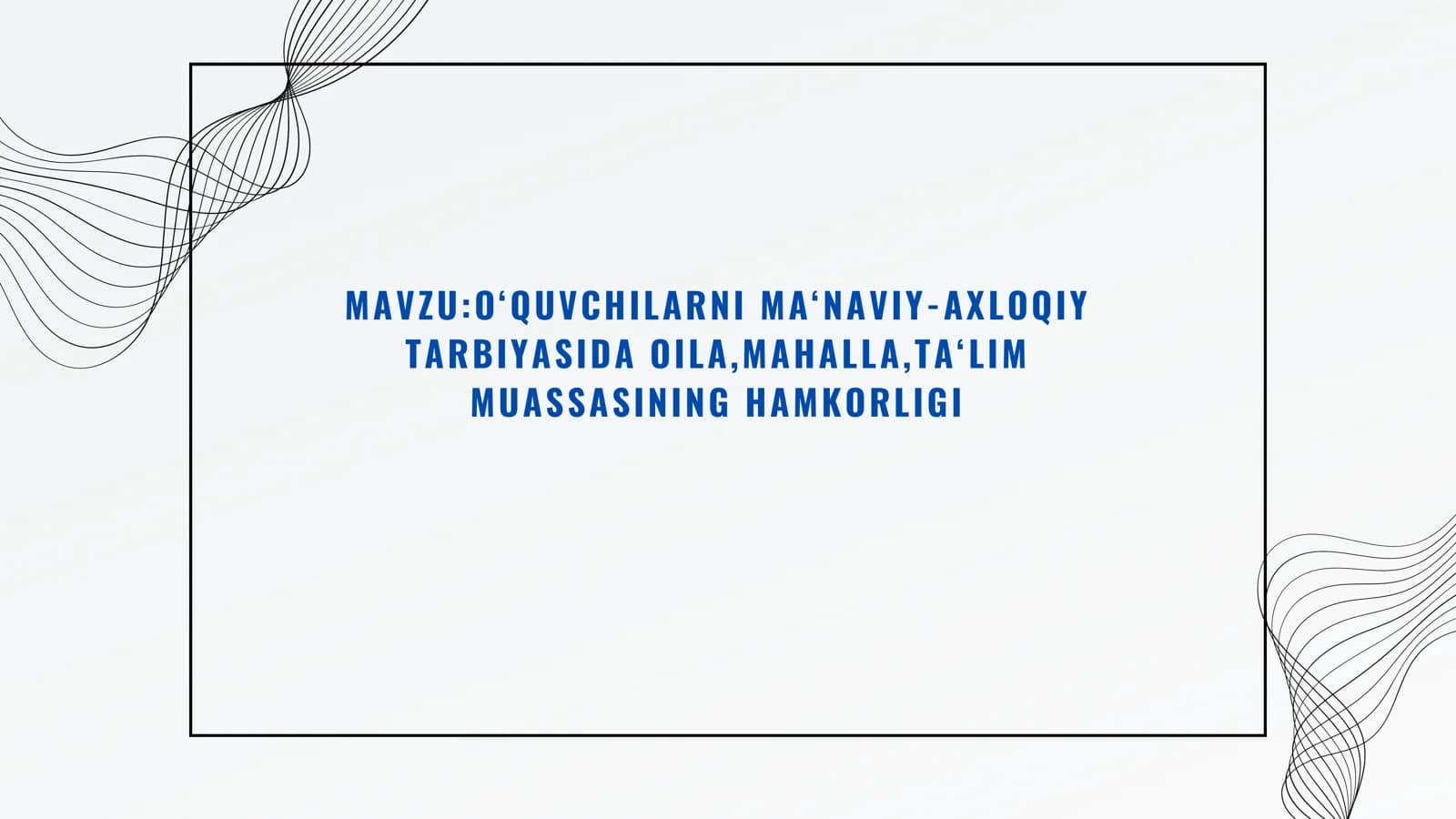 O‘QUVCHILARNI MA‘NAVIY-AXLOQIY TARBIYASIDA OILA,MAHALLA,TA‘LIM MUASSASINING HAMKORLIGI
