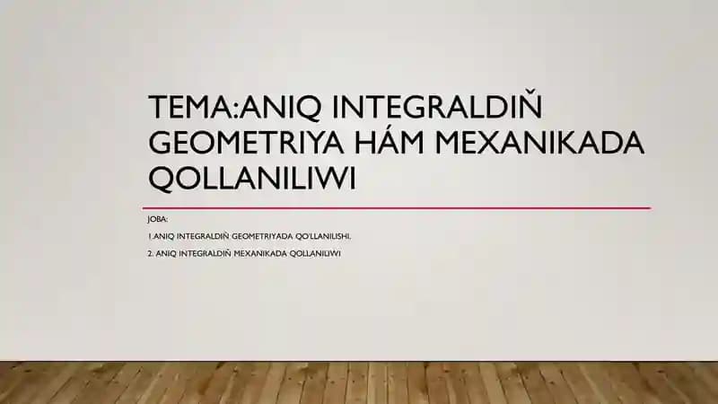 ANIQ INTEGRALDIŇ GEOMETRIYA HÁM MEXANIKADA QOLLANILIWI