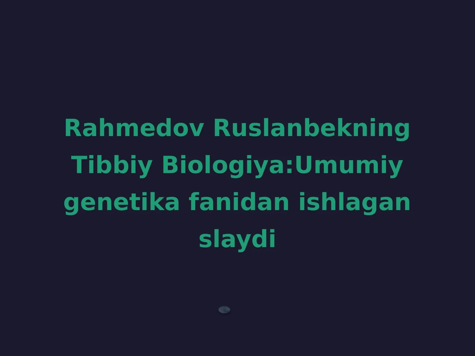 Tibbiy Biologiya:Umumiy genetika fanidan ishlagan slayd
