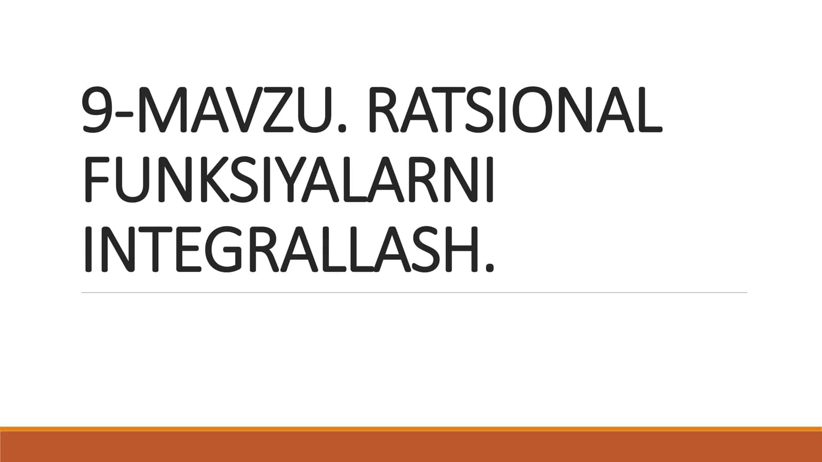 RATSIONAL 
FUNKSIYALARNI 
INTEGRALLASH.