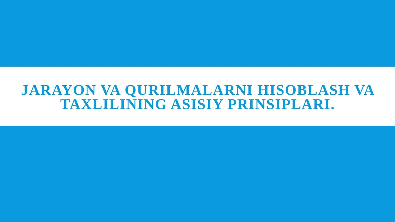 Jarayon va qurilmalarni hisoblash va taxlilining asisiy prinsiplari.