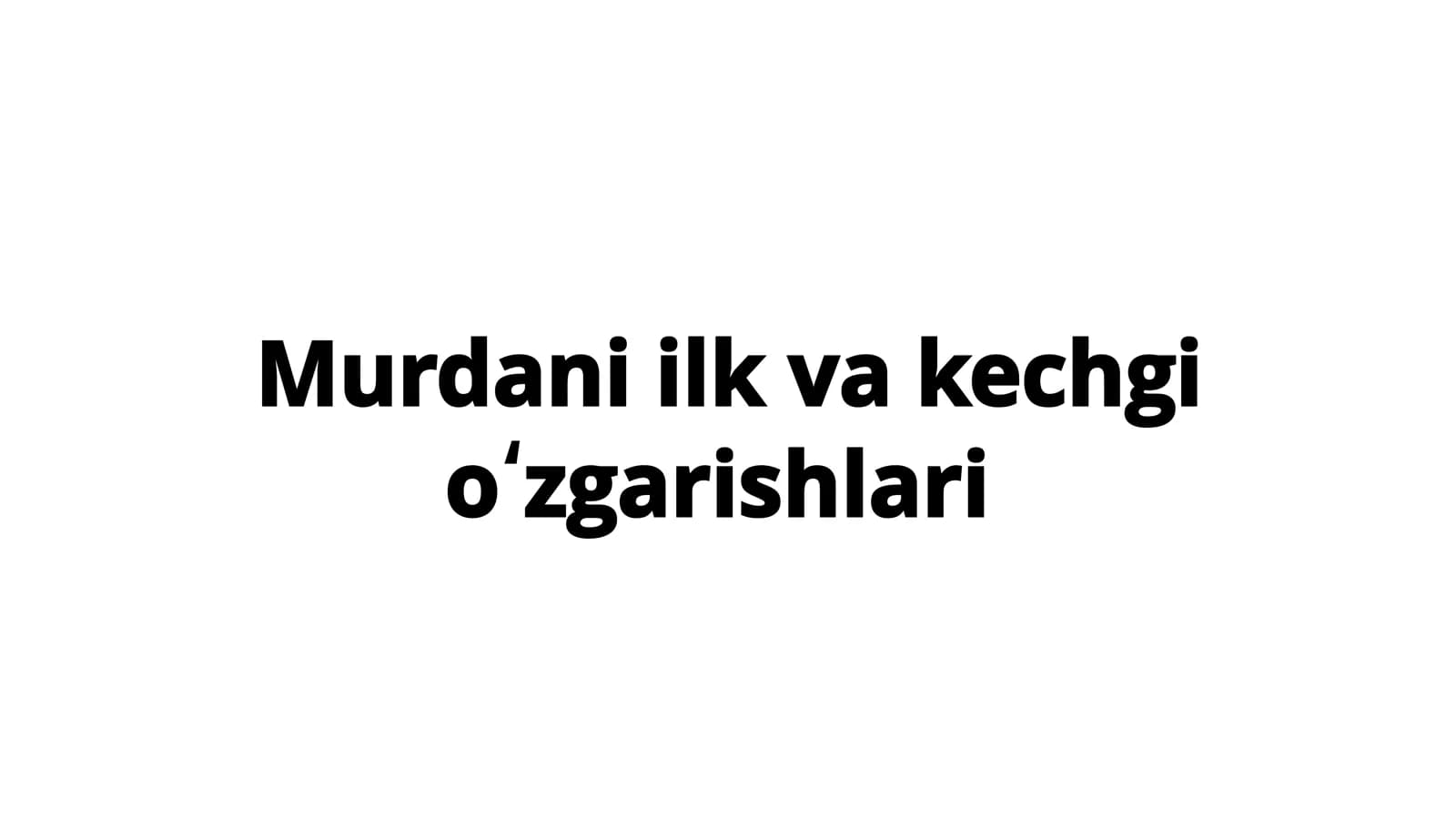 Murdani ilk va kechgi oʻzgarishlari