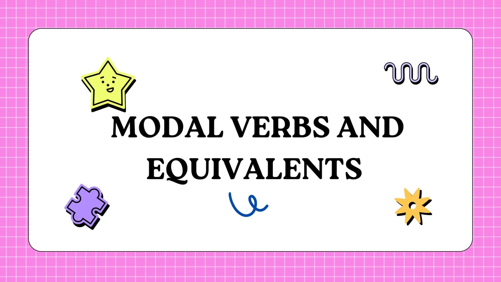 MODAL VERBS AND EQUIVALENTS