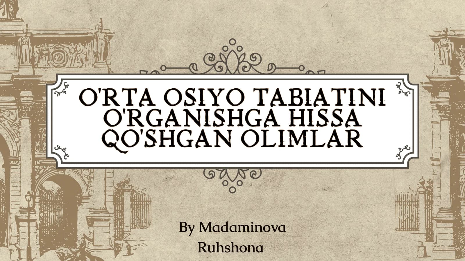 Orta osiyo tabiatini organishda hissa qoshgan olimlar