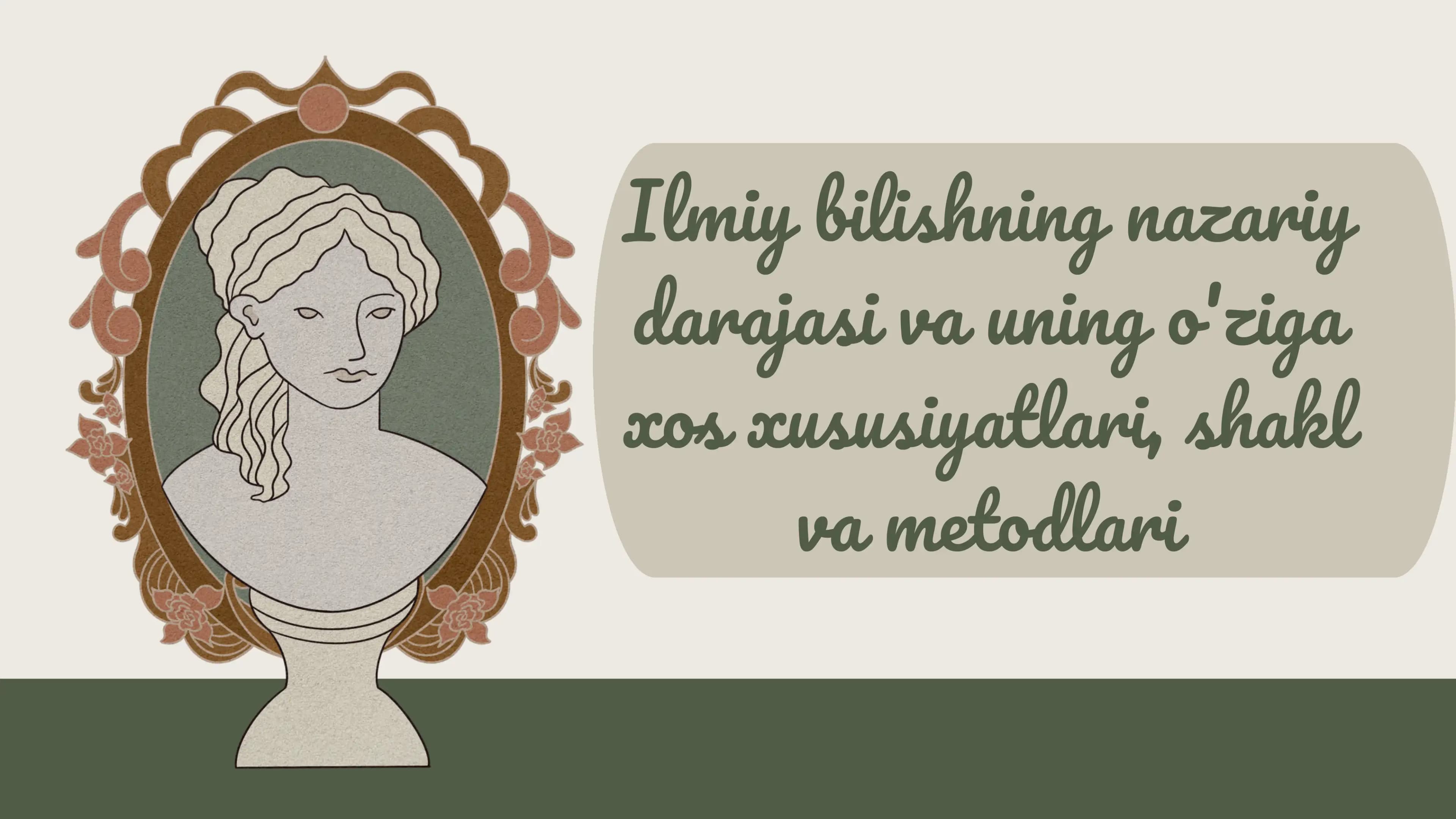Ilmiy bilishning nazariy darajasi va uning o'ziga xos xususiyatlari, shakl va metodlari
