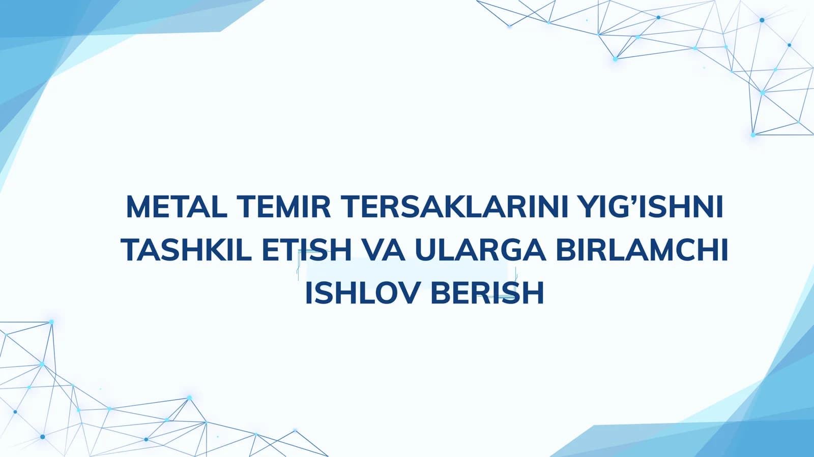 METAL TEMIR TERSAKLARINI YIG’ISHNI TASHKIL ETISH VA ULARGA BIRLAMCHI ISHLOV BERISH