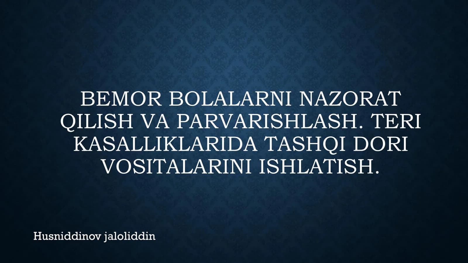 BEMOR BOLALARNI NAZORAT QILISH VA PARVARISHLASH. TERI KASALLIKLARIDA TASHQI DORI VOSITALARINI ISHLATISH