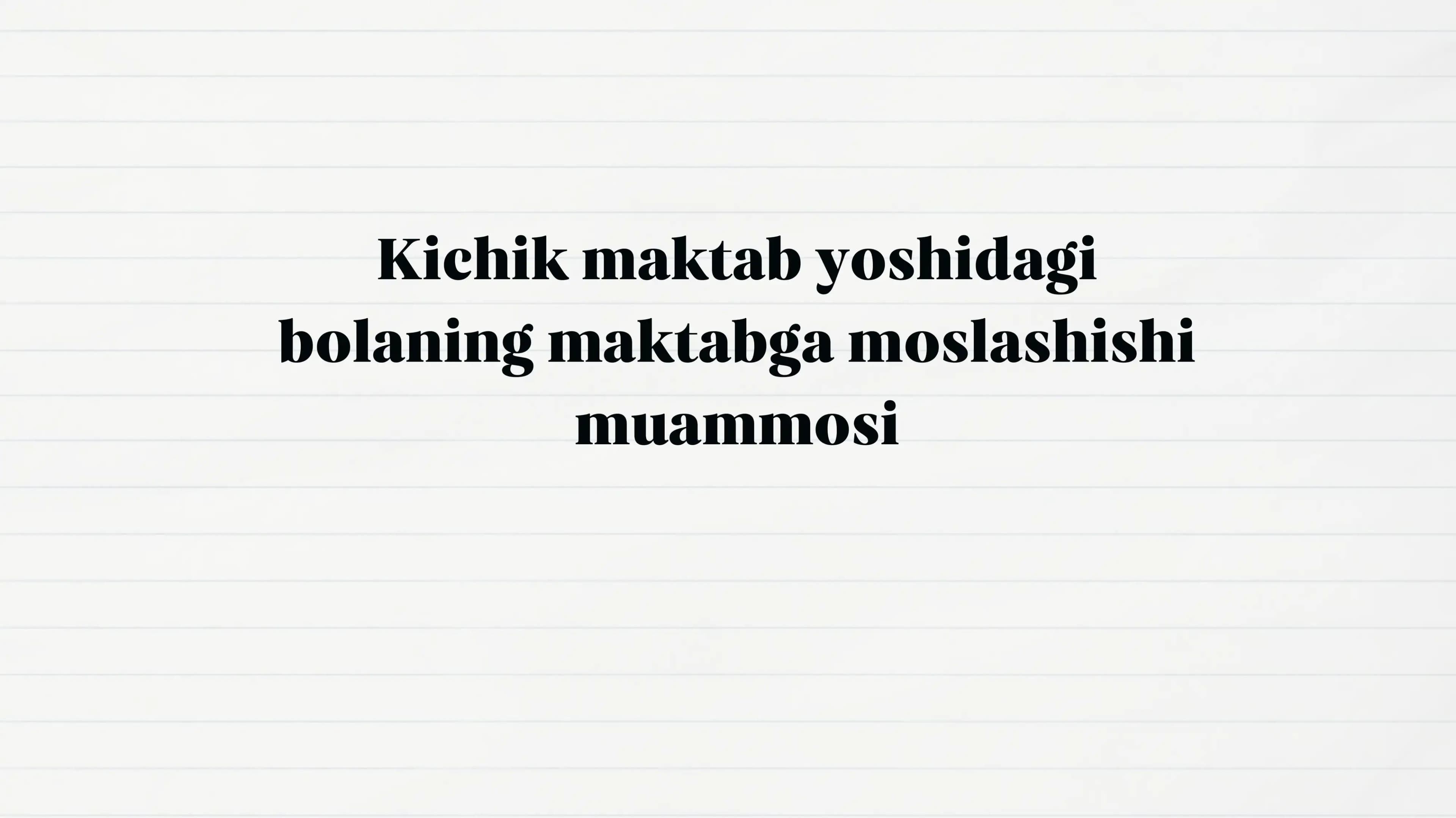 kichik maktab yoshidagi bolaning maktabga moslashish muammosi