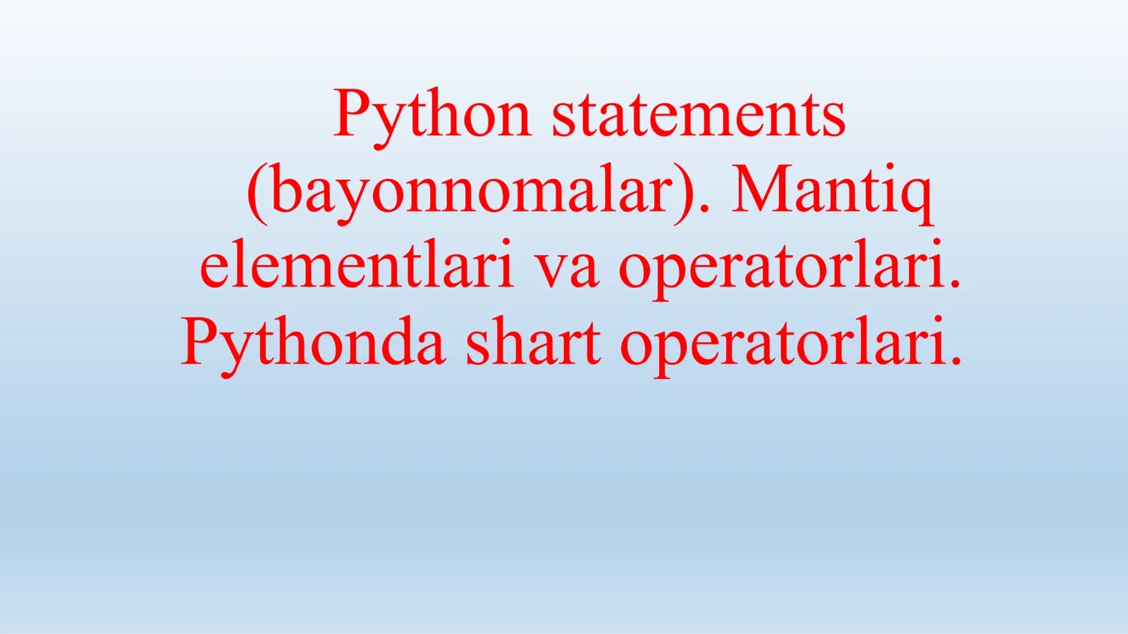 Python statements (bayonnomalar). Mantiq elementlari va operatorlari. Pythonda shart operatorlari