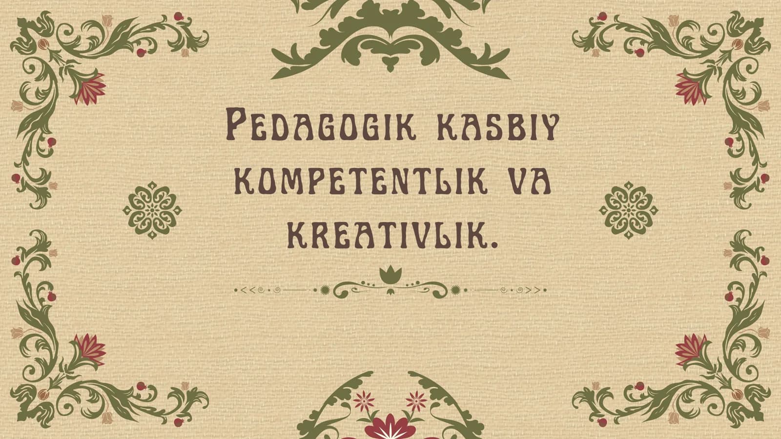 Pedagogik kasbiy
kompetentlik va
kreativlik