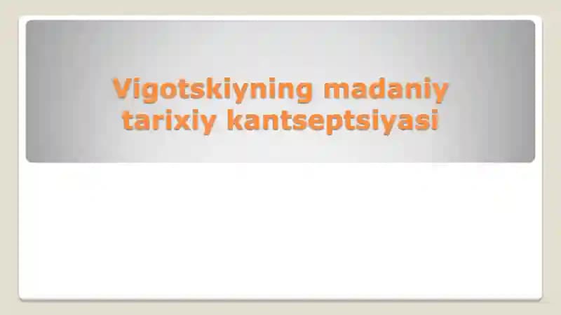 Vigotskiyning madaniy tarixiy kantseptsiyasi