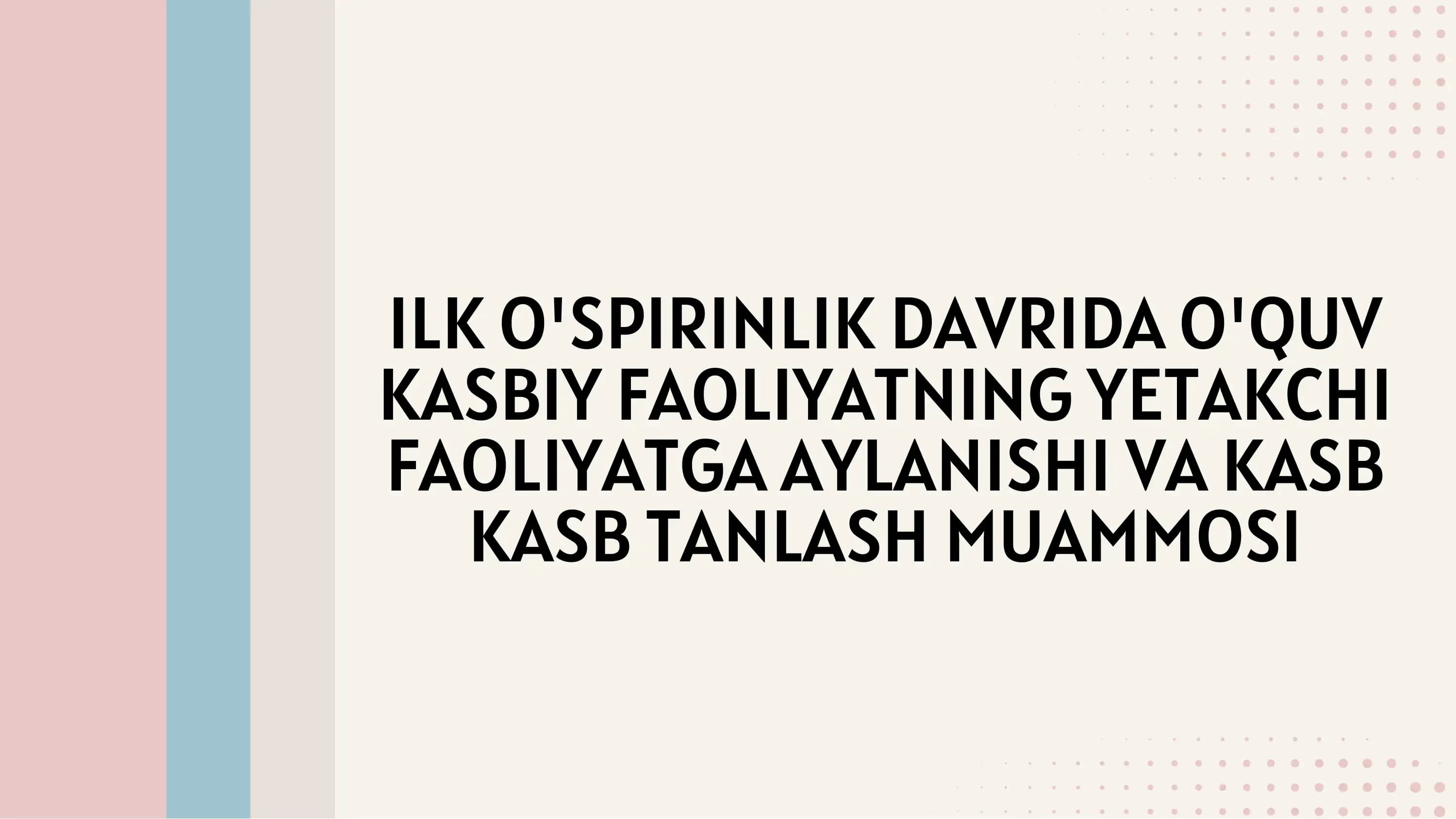 Ilk o‘spirinlik davrida o‘quv kasbiy faoliyatning yetakchi faoliyatga aylanishi va kasb tanlash muam