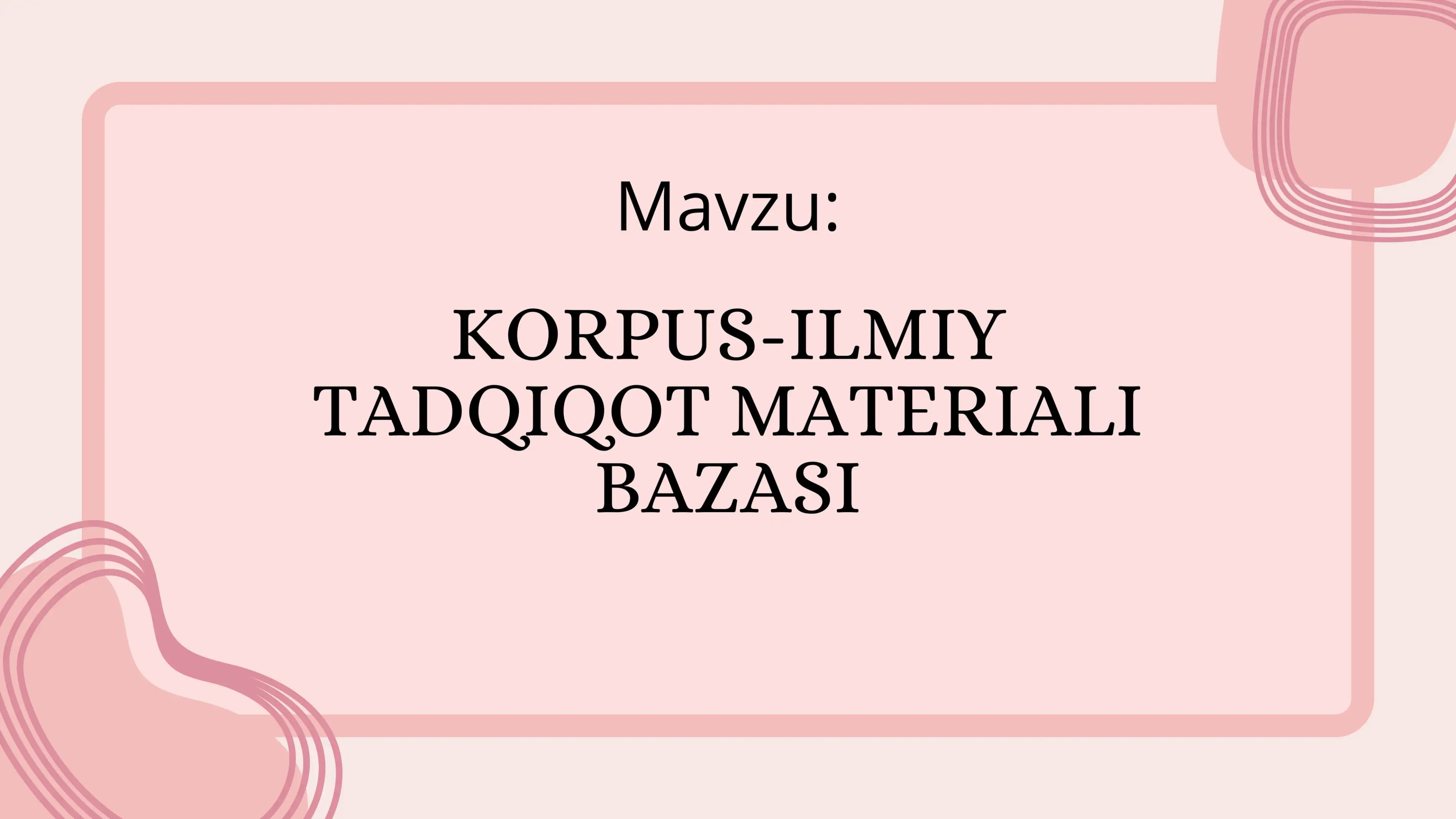KORPUS-ILMIY TADQIQOT MATERIALI BAZASI