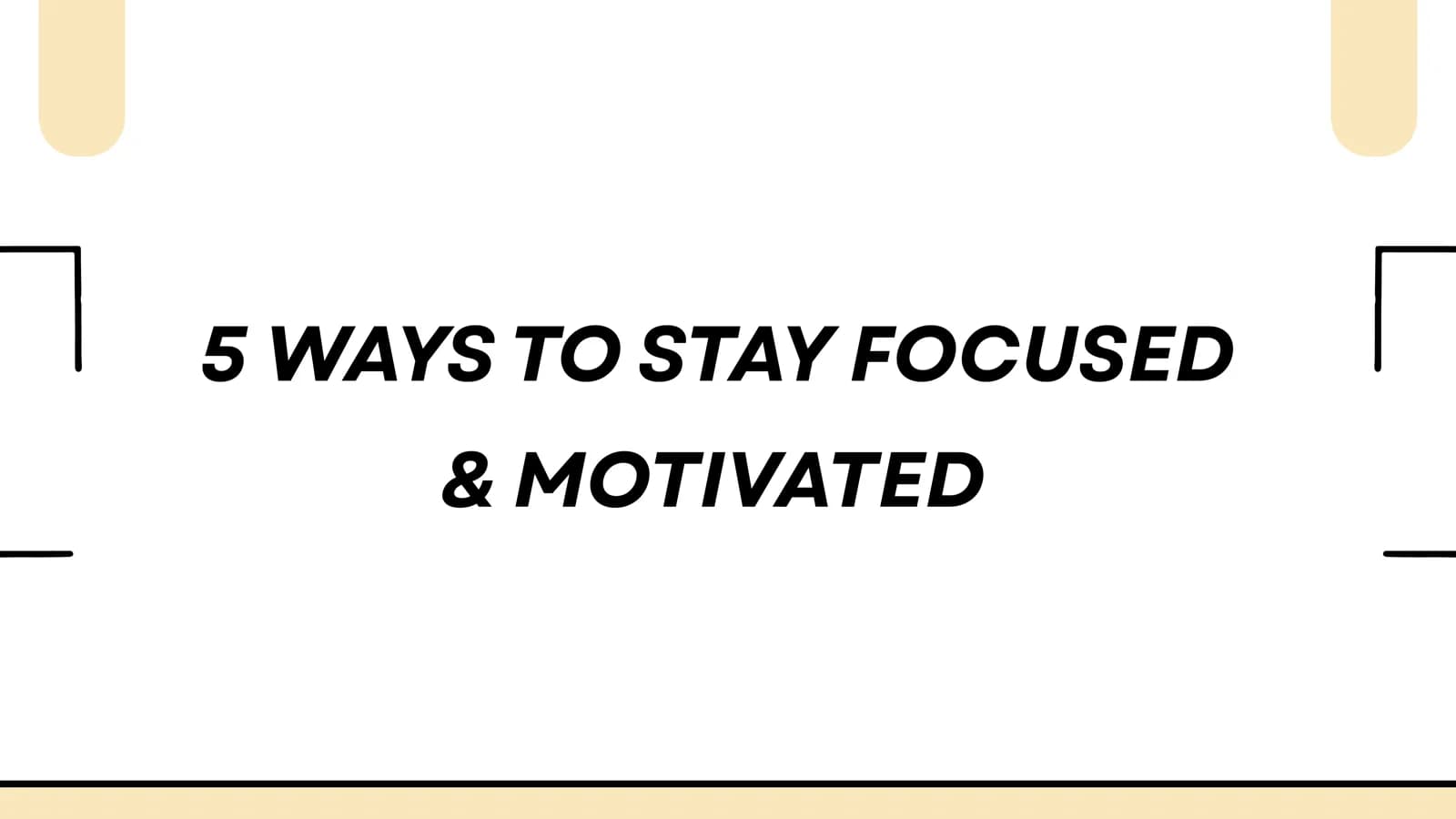 5 ways to stay focused & motivated