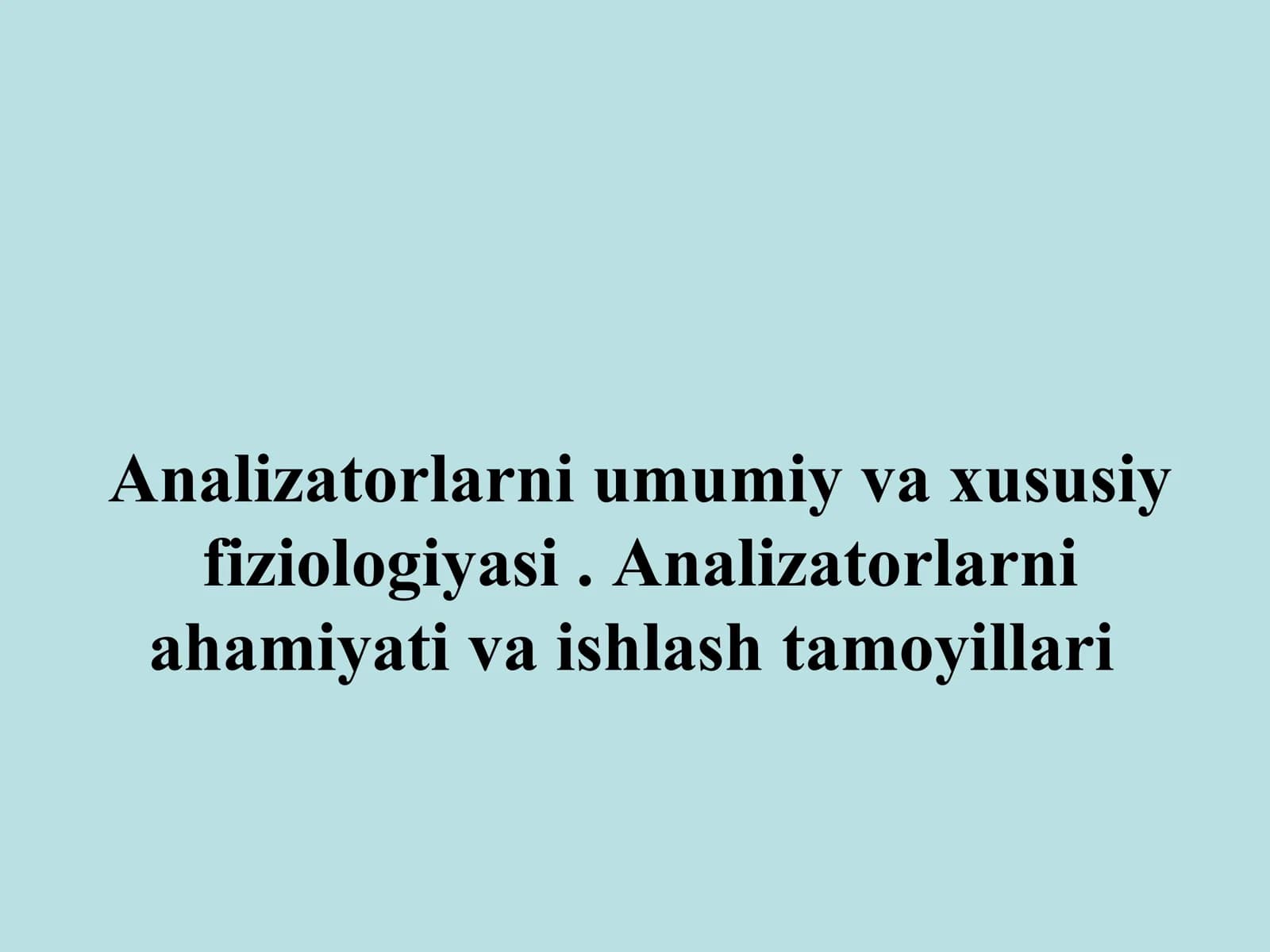 Analizatorlarni umumiy va xususiy fiziologiyasi.