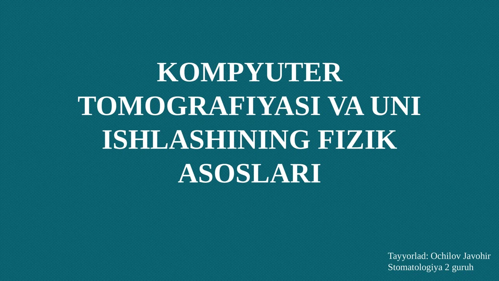 KOMPYUTER TOMOGRAFIYASI VA UNI ISHLASHINING FIZIK ASOSLARI