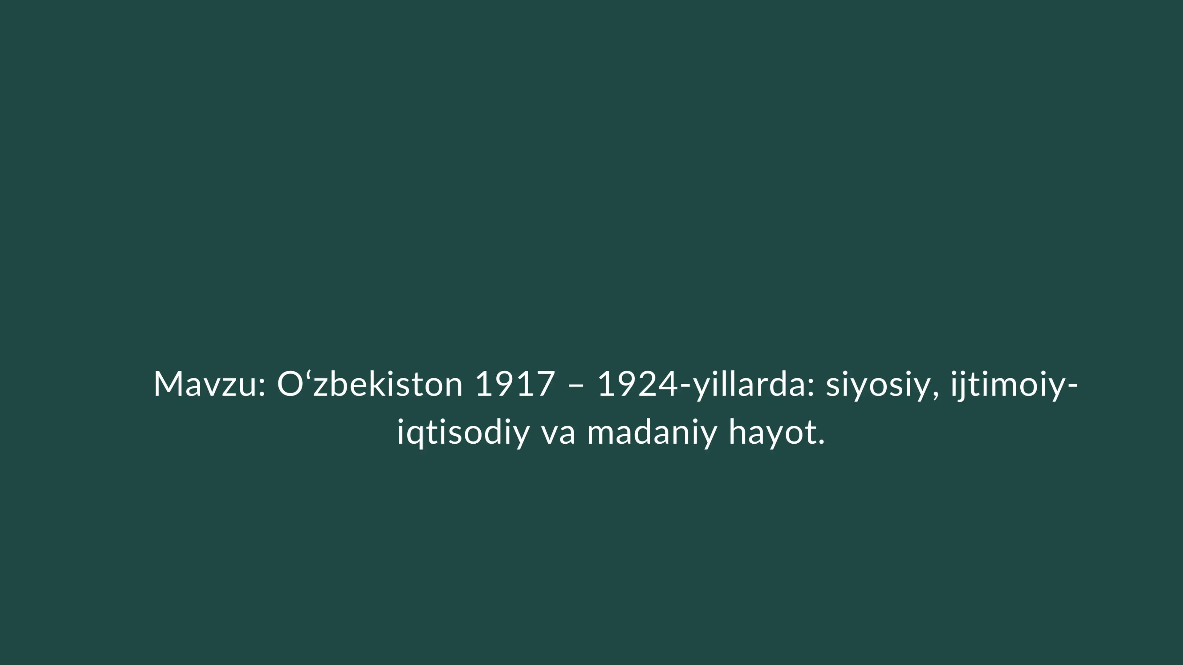 O‘zbekiston 1917 – 1924-yillarda: siyosiy, ijtimoiy-iqtisodiy va madaniy hayot