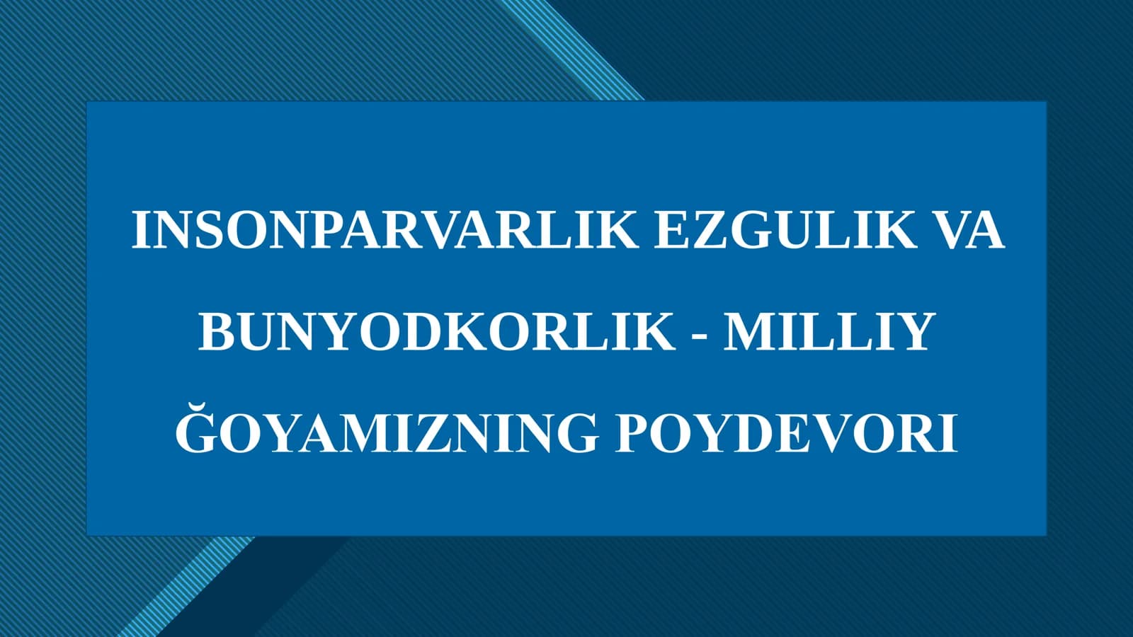 INSONPARVARLIK EZGULIK VA BUNYODKORLIK - MILLIY ĞOYAMIZNING POYDEVORI