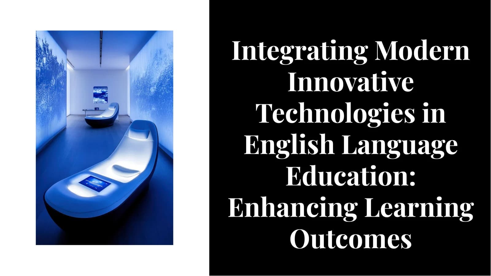 Integrating Modern Innovative Technologies in English Language Education: Enhancing Learning Outcomes