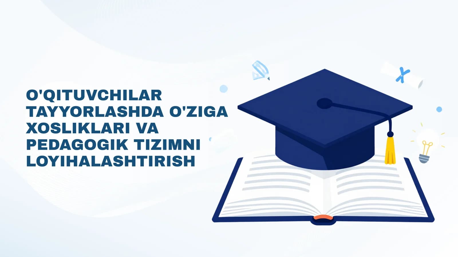 O'QITUVCHILAR TAYYORLASHDA O'ZIGA XOSLIKLARI VA PEDAGOGIK TIZIMNI LOYIHALASHTIRISH
