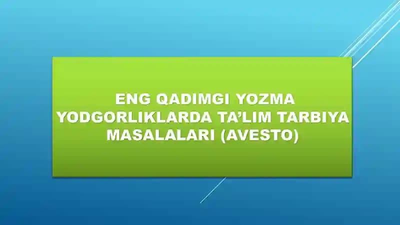 ENG QADIMGI YOZMA YODGORLIKLARDA TA’LIM TARBIYA MASALALARI (AVESTO)