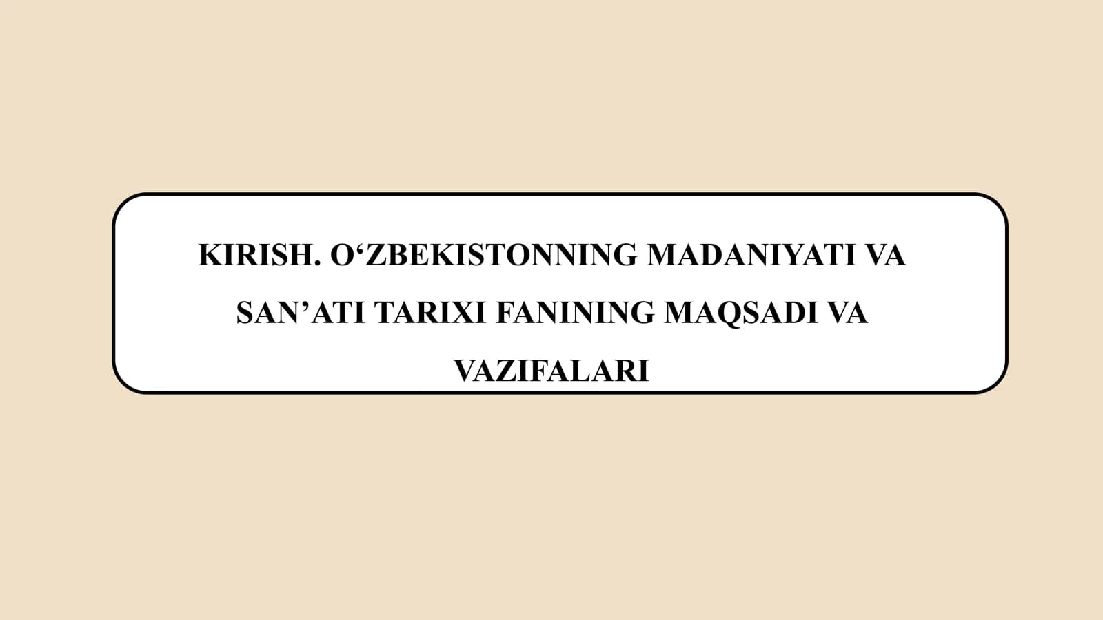 O‘zbekistonning madaniyati va san’ati tarixi fanining maqsadi va vazifalari
