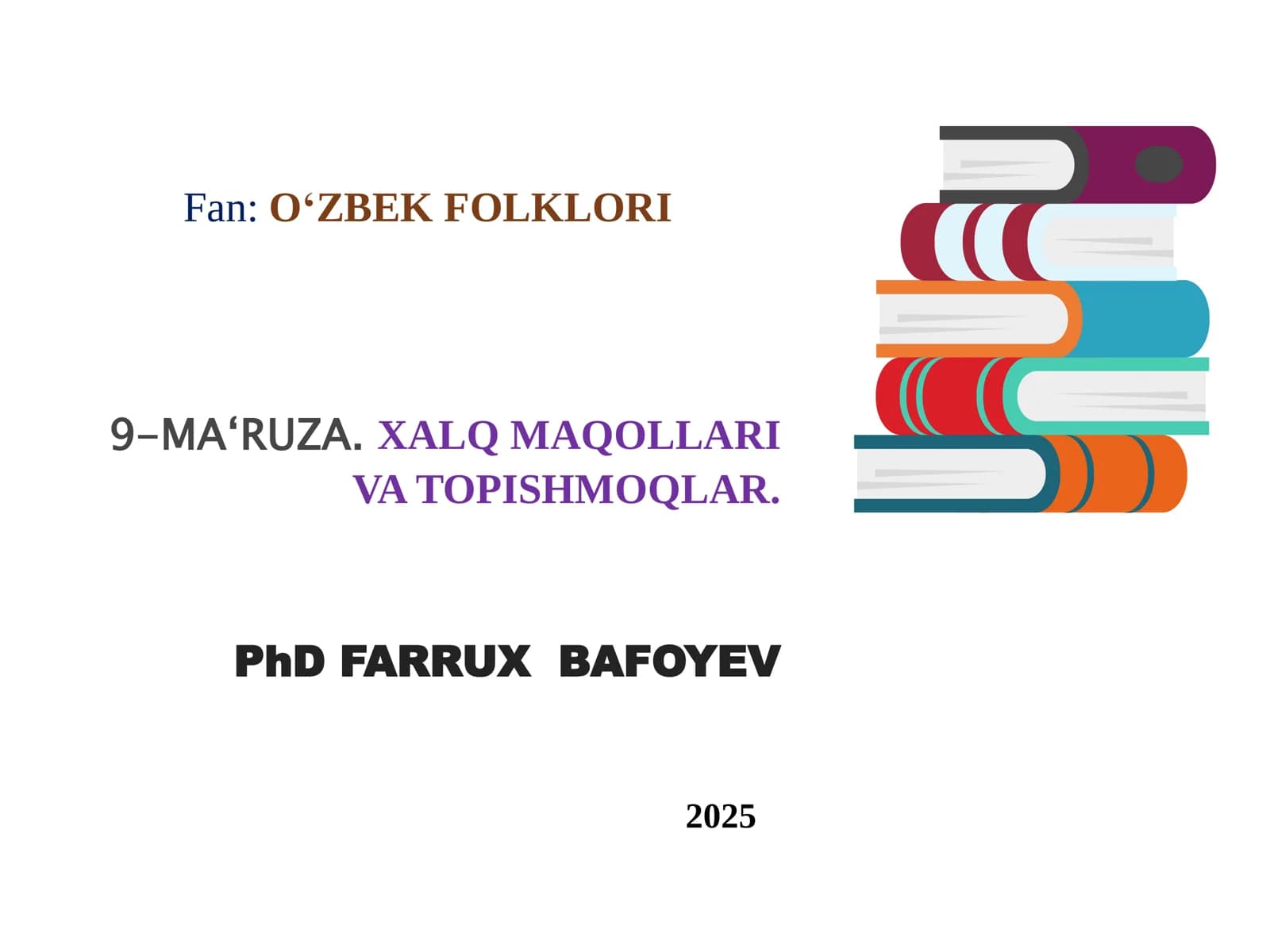 O‘ZBEK FOLKLORI 9-MA‘RUZA. XALQ MAQOLLARI VA TOPISHMOQLAR