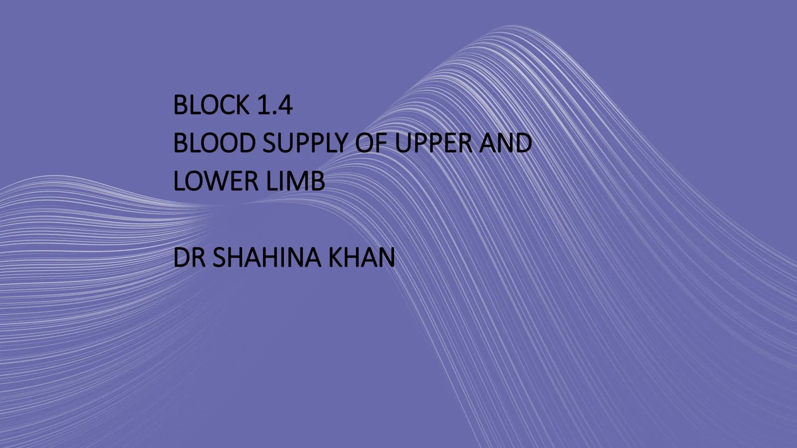 BLOOD SUPPLY OF UPPER AND LOWER LIMB