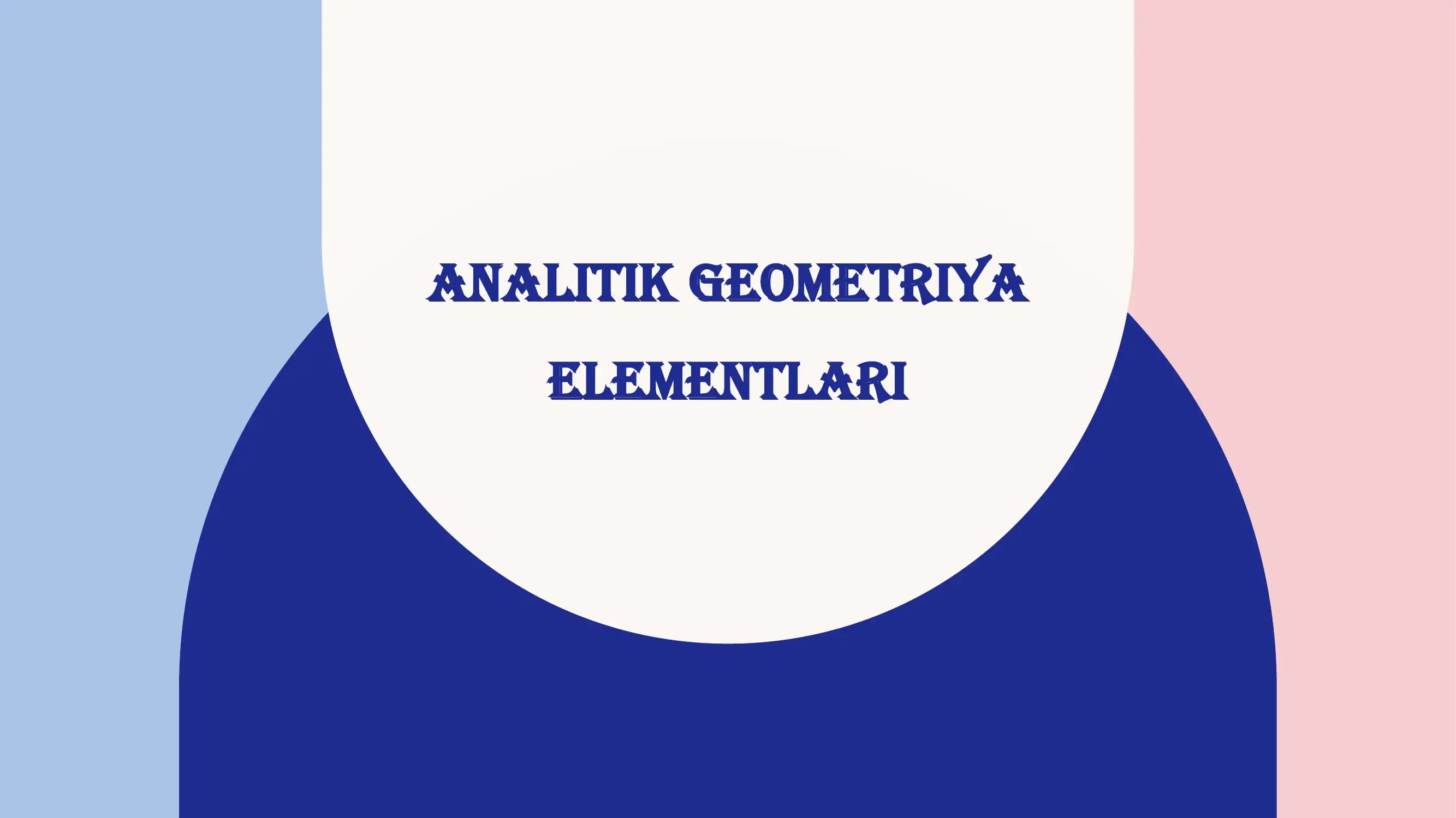 ANALITIK GEOMETRIYA ELEMENTLARI