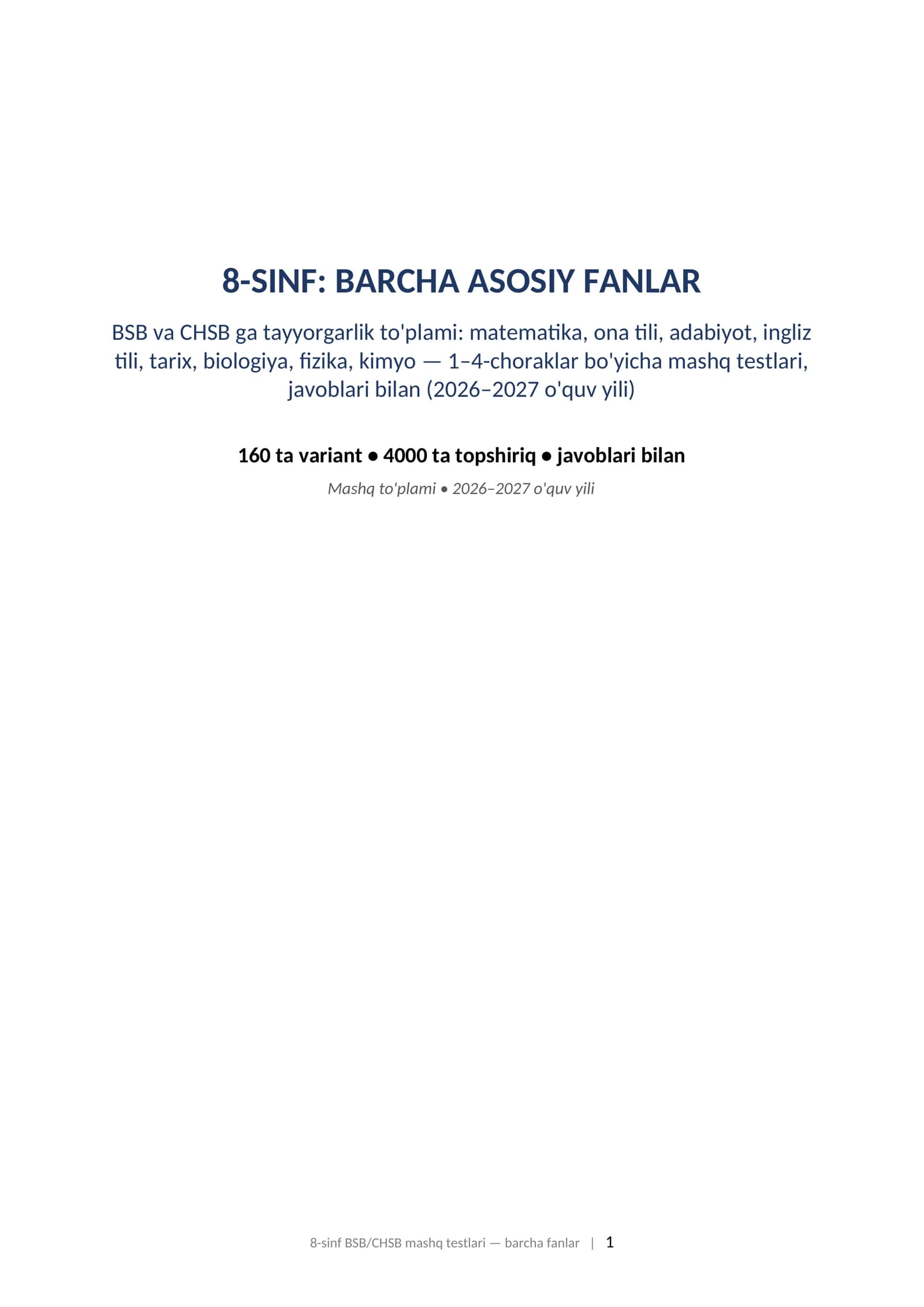 8-SINF: BARCHA ASOSIY FANLAR BSB va CHSB ga tayyorgarlik to'plami: matematika, ona tili, adabiyot, ingliz tili, tarix, biologiya, fizika, kimyo — 1–4-choraklar bo'yicha mashq testlari, javoblari bilan (2026–2027 o'quv yili). 8-sinf BSB CHSB javoblari bilan barcha fanlar 1-4-chorak 2026-2027 mashq testlari