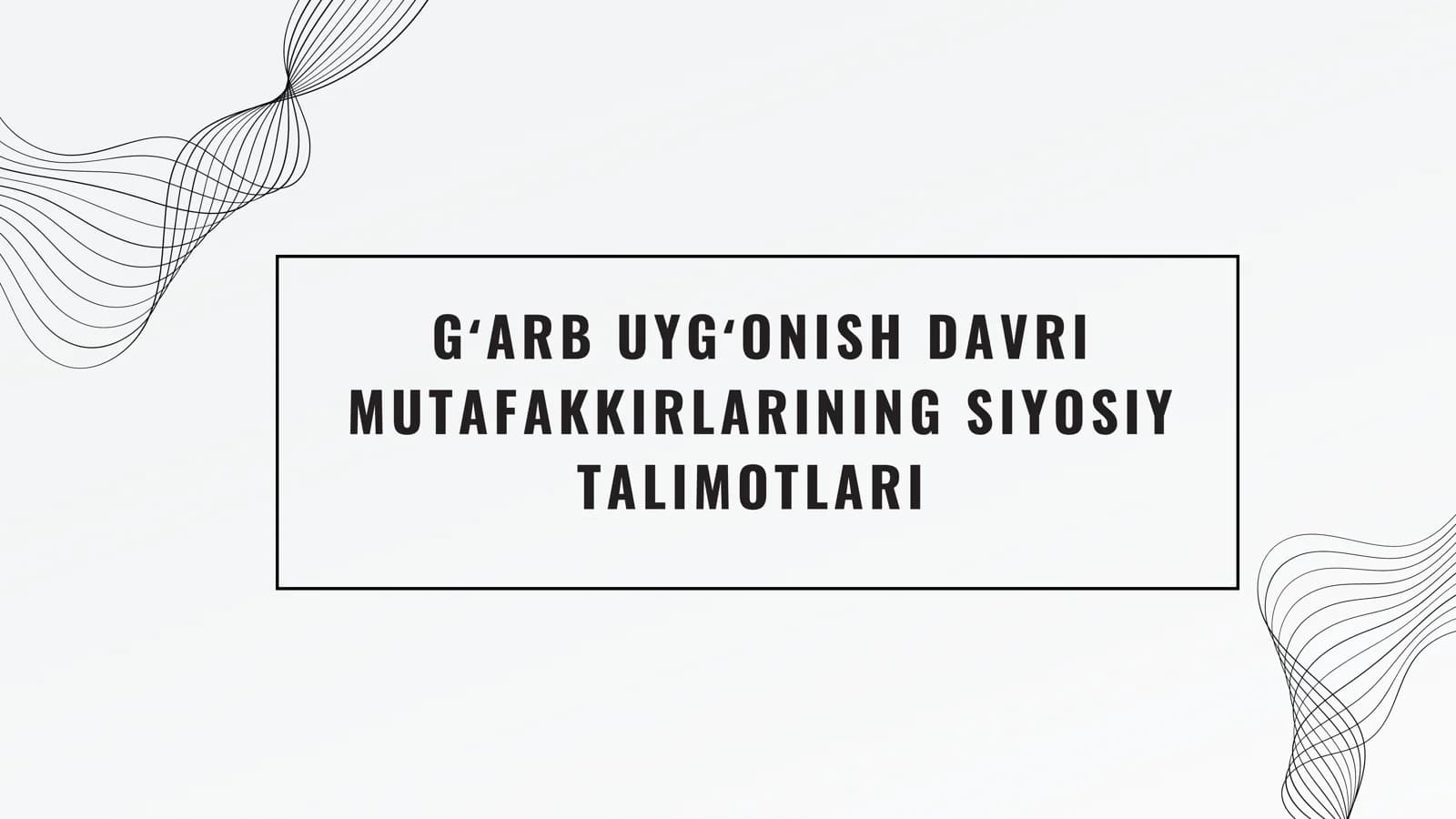 GʻARB UYGʻONISH DAVRI MUTAFAKKIRLARINING SIYOSIY TALIMOTLARI