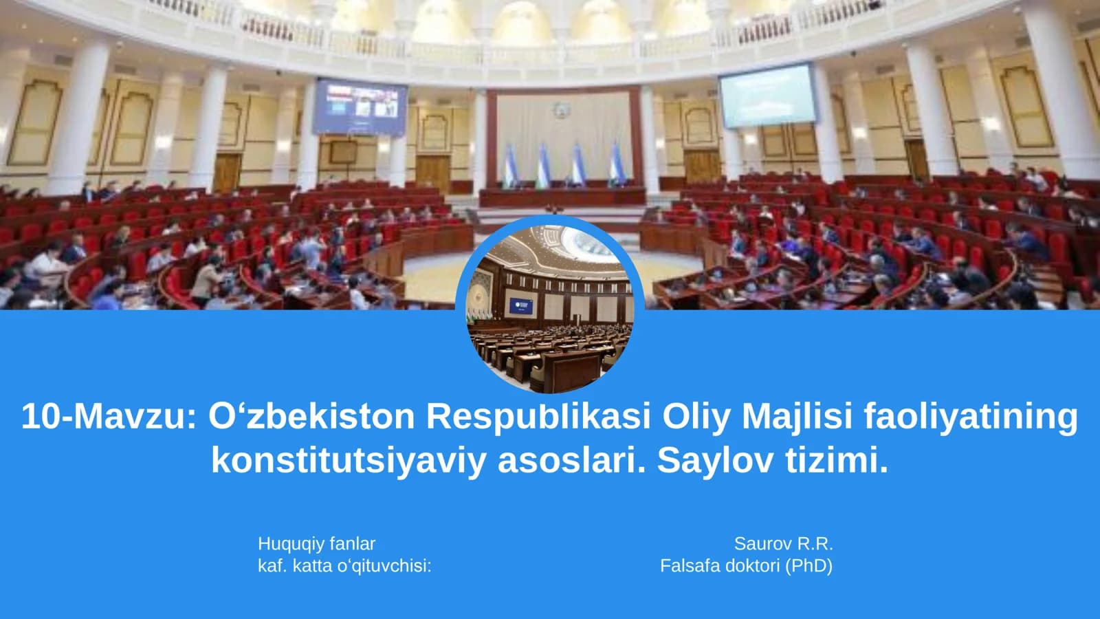 : O‘zbekiston Respublikasi Oliy Majlisi faoliyatining konstitutsiyaviy asoslari. Saylov tizimi