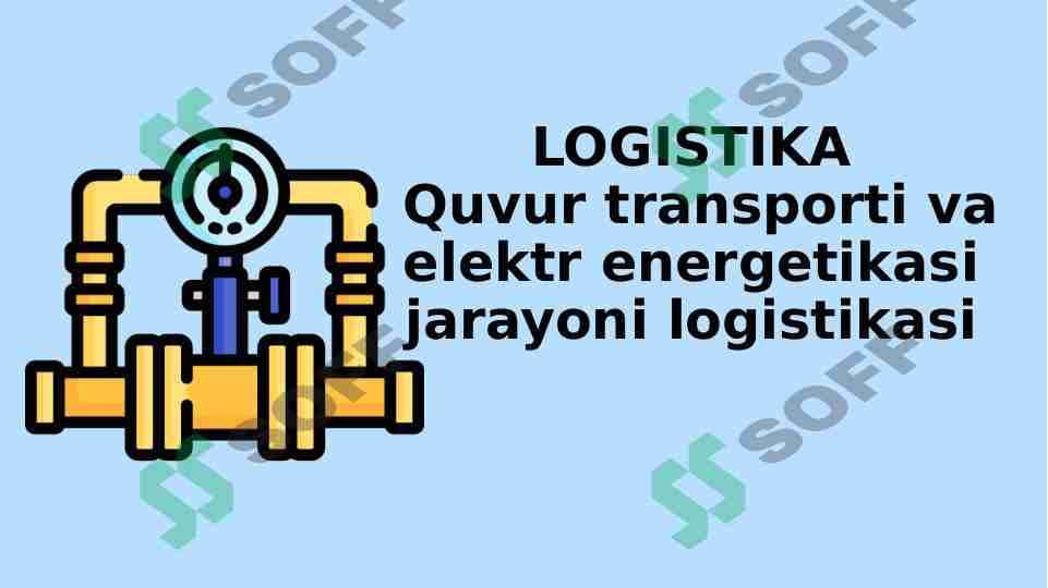 logistikada quvur va elektr energiya  jarayonini tashkil etish