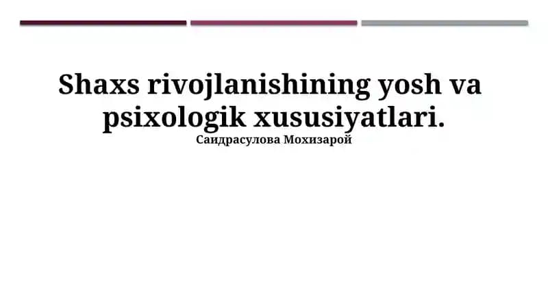 Shaxs rivojlanishining yosh va psixologik xususiyatlari