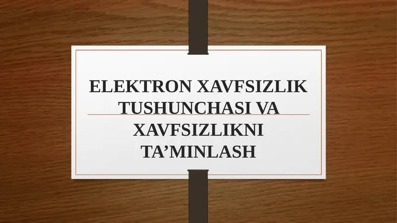 ELEKTRON XAVFSIZLIK TUSHUNCHASI VA XAVFSIZLIKNI TA’MINLASH