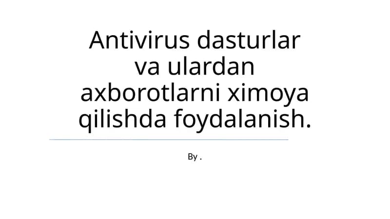 Antivirus dasturlar va ulardan axborotlarni ximoya qilishda foydalanish
